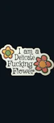 Sticker "I am a delicate Fucking Flower"