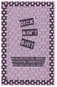 Dick Ain't Shit: Illustrated Pussy-Powerful Manifesto