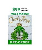 *GET  MIX N MATCH 1 OZ DEAL $99-SIMPLY PRE-ORDER 3-5HRS IN ADVANCE - SEE STRAINS TO PICK FROM MENU TYPE (QUIET KINGS) 3.5G BAGS--QUIET KINGS#FLOWER PROMO (NON DISCOUNTABLE)