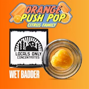 Locals Only - Concentrate | Locals Only | Wet Badder | Orange Push Pop | 1g