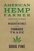 American Hemp Farmer: Adventures and Misadventures in the Cannabis Trade