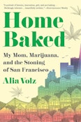 Home Baked: My Mom, Marijuana, and the Stoning of San Francisco