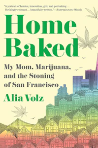 Microcosm - Home Baked: My Mom, Marijuana, and the Stoning of San Francisco