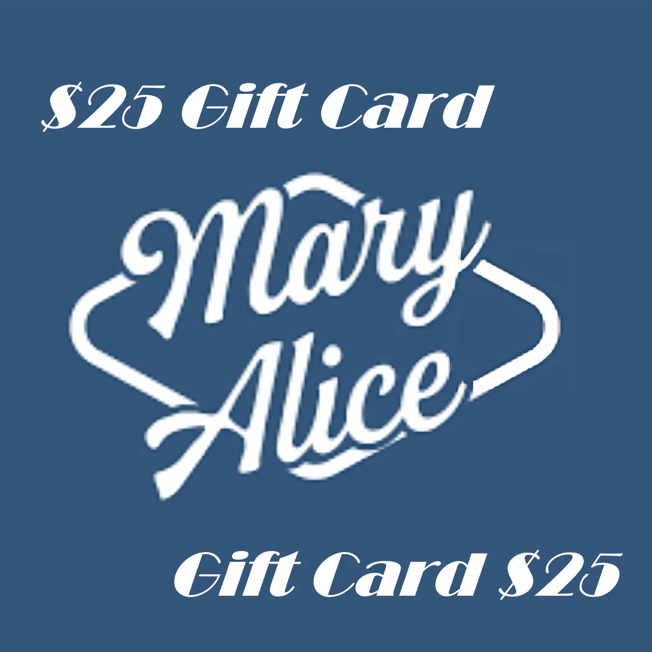 Mary Alice - MARY ALICE - Gift Certificate - $25 Value Main Image