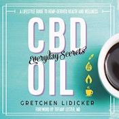 CBD Oil Everyday Secrets: A Lifestyle Guide to Hemp-Derived Health and Wellness