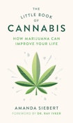 Little Book of Cannabis: How Marijuana Can Improve Your Life