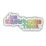 Artpixiexo - Single Sticker - We Grow Good Times